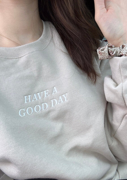 HAVE A GOOD DAY Crewneck